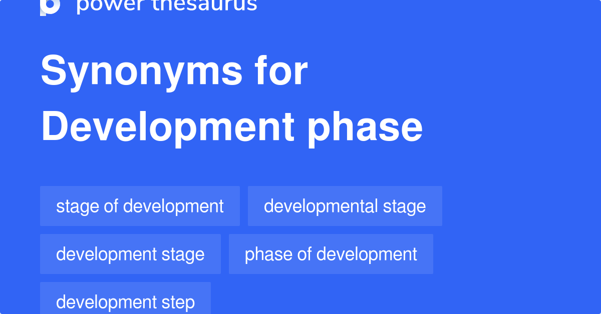 Development Phase synonyms 237 Words and Phrases for Development Phase
