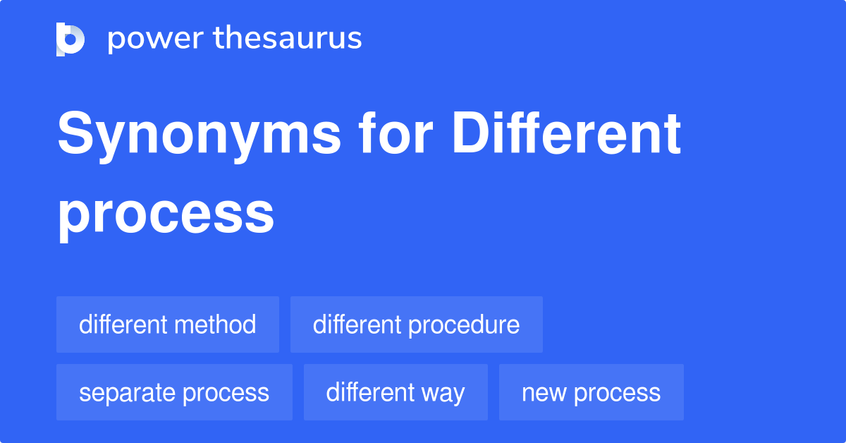 Different Process synonyms 51 Words and Phrases for Different Process