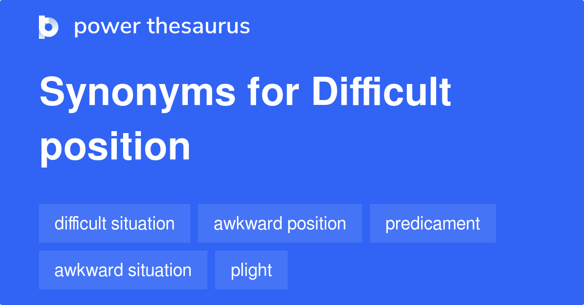 Difficult Position synonyms 530 Words and Phrases for Difficult Position