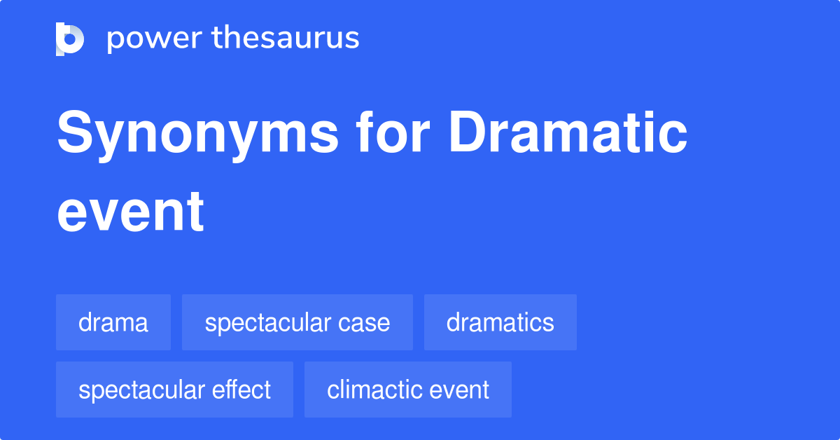 Dramatic Event synonyms 125 Words and Phrases for Dramatic Event