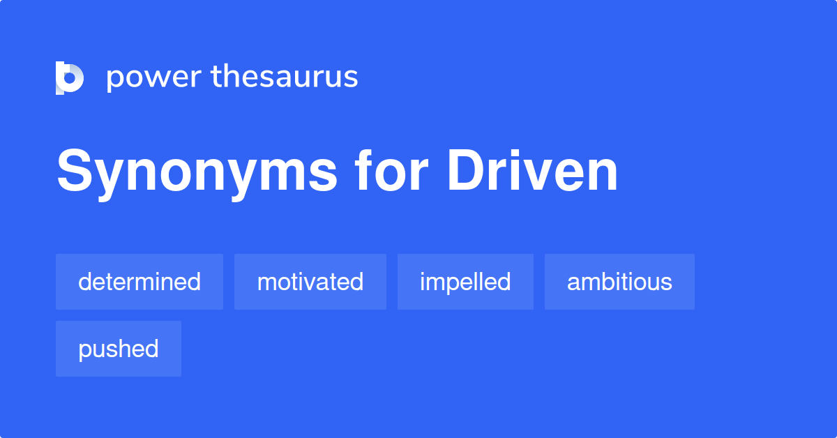 Driven synonyms 1 775 Words and Phrases for Driven