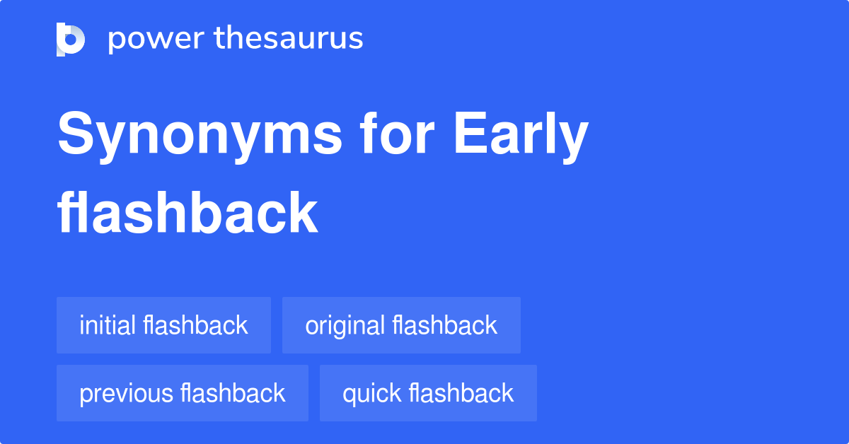 Early Flashback synonyms 21 Words and Phrases for Early Flashback