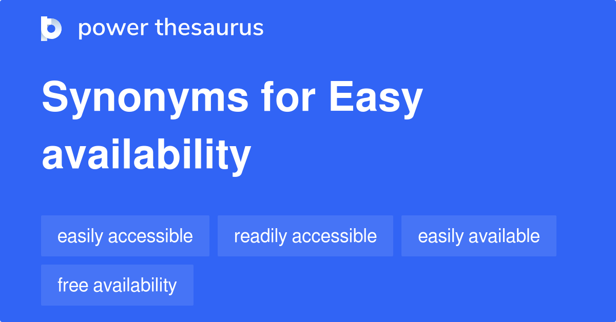 Easy Availability synonyms 42 Words and Phrases for Easy Availability