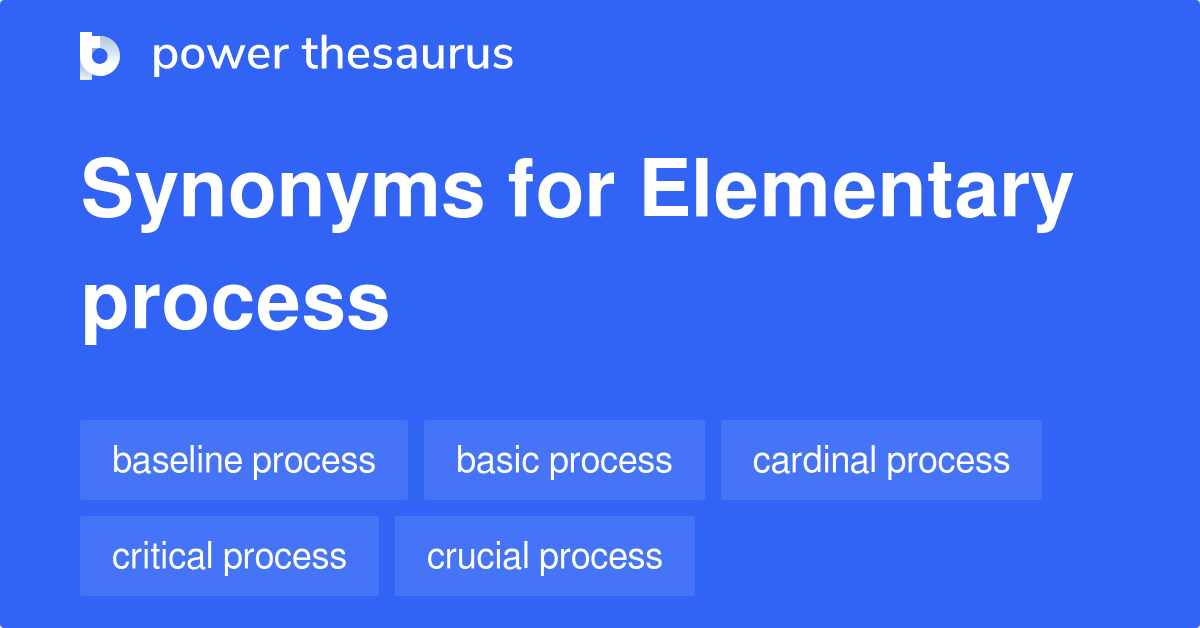 Elementary Process synonyms 49 Words and Phrases for Elementary Process