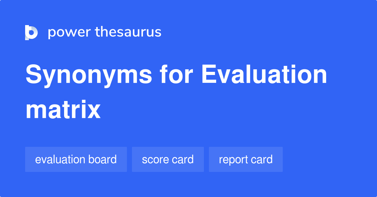 Evaluation Matrix synonyms 72 Words and Phrases for Evaluation Matrix