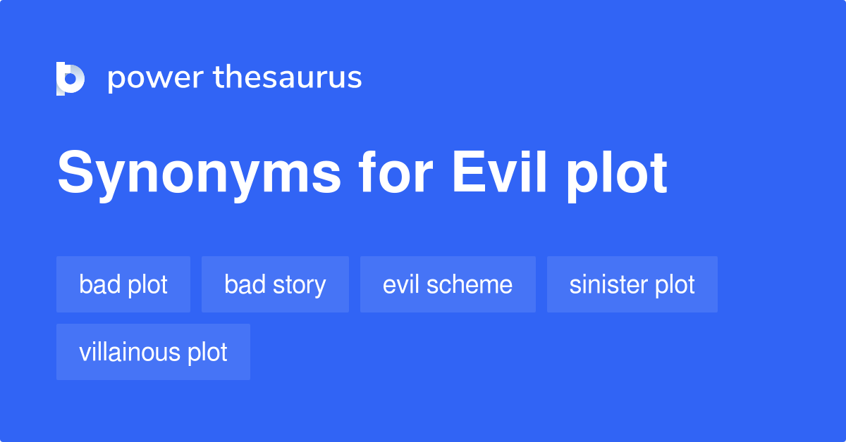 Evil Plot synonyms 119 Words and Phrases for Evil Plot