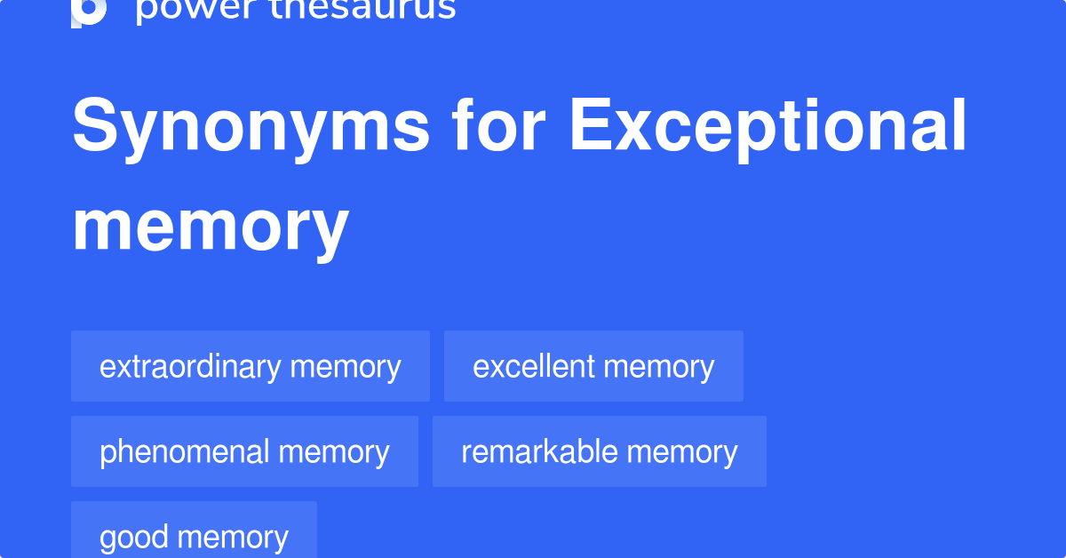 Exceptional Memory synonyms 124 Words and Phrases for Exceptional Memory