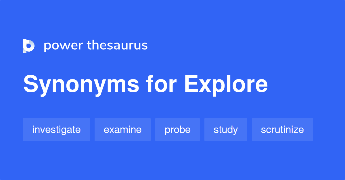Explore synonyms 3 164 Words and Phrases for Explore