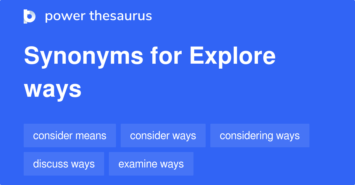 Explore Ways synonyms 77 Words and Phrases for Explore Ways