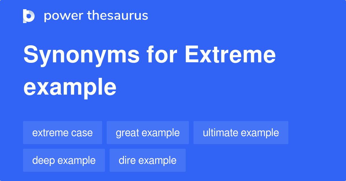 Extreme Example synonyms 100 Words and Phrases for Extreme Example