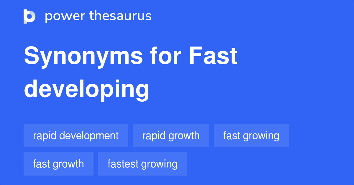 Fast Developing synonyms 126 Words and Phrases for Fast Developing
