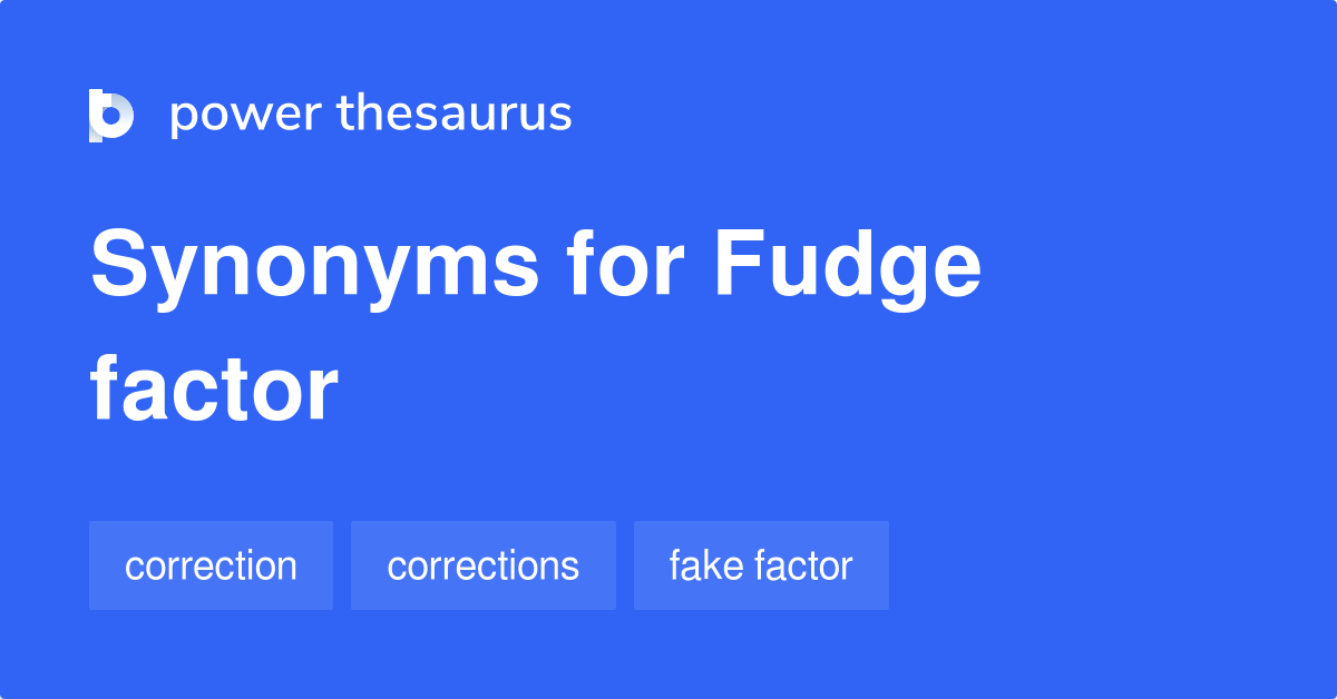 Fudge Factor synonyms 12 Words and Phrases for Fudge Factor