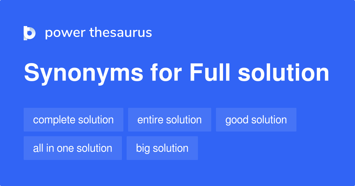Full Solution synonyms 44 Words and Phrases for Full Solution