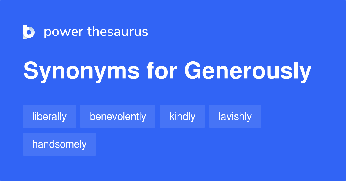 Generously synonyms 813 Words and Phrases for Generously