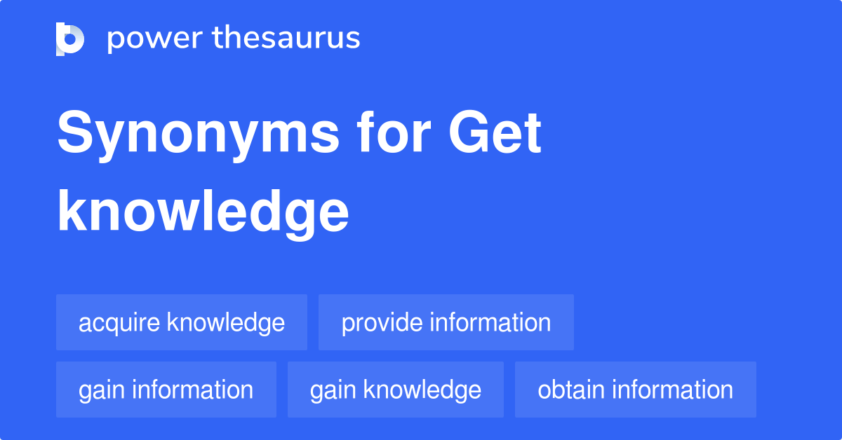 Get Knowledge synonyms 249 Words and Phrases for Get Knowledge