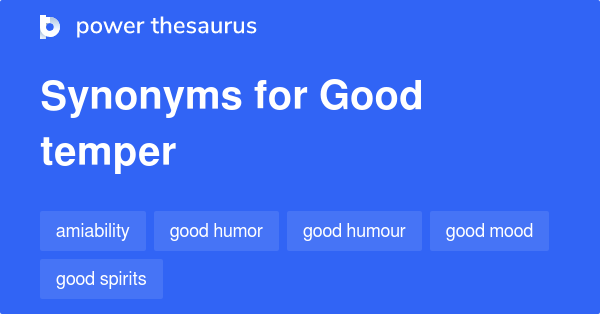 Good Temper synonyms 223 Words and Phrases for Good Temper