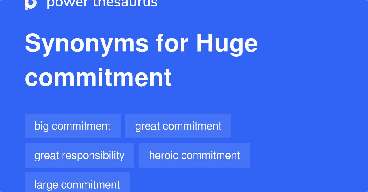 Huge Commitment synonyms 43 Words and Phrases for Huge Commitment