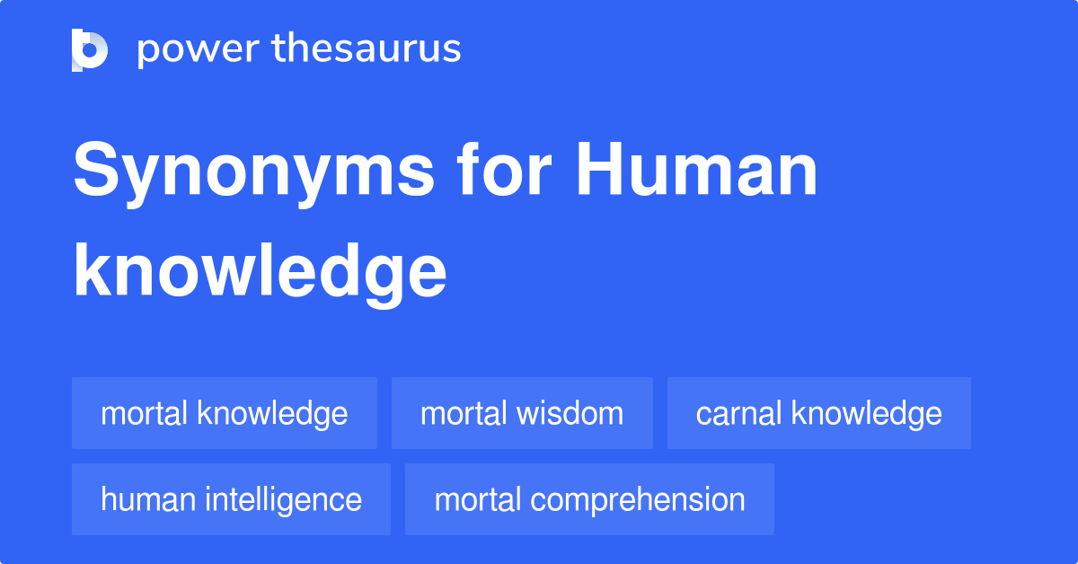 Human Knowledge synonyms 74 Words and Phrases for Human Knowledge