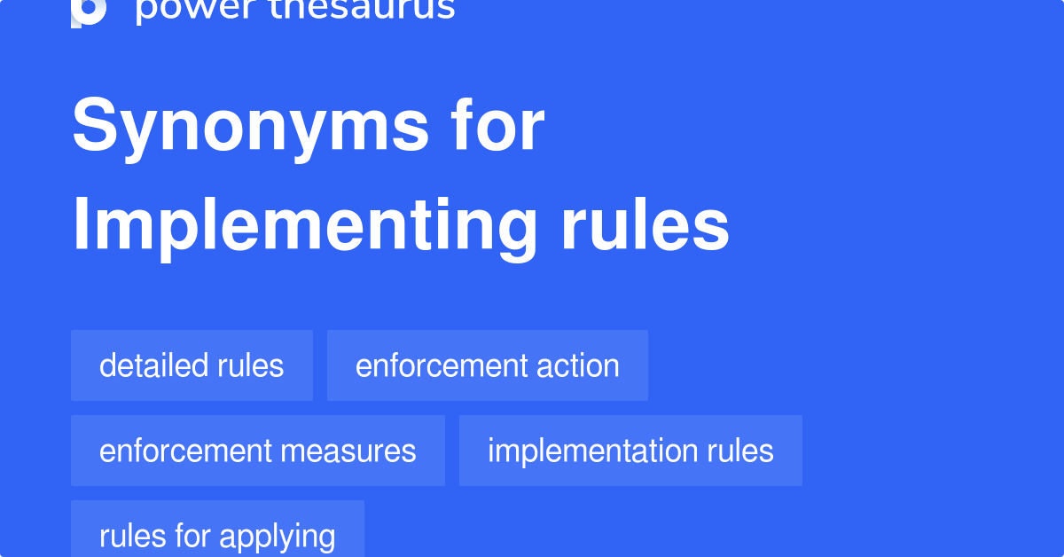 Implementing Rules synonyms 156 Words and Phrases for Implementing Rules