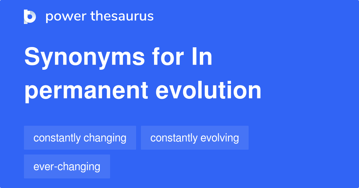 In Permanent Evolution synonyms 22 Words and Phrases for In Permanent