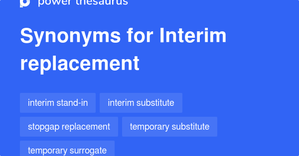 Interim Replacement synonyms - 24 Words and Phrases for Interim Replacement