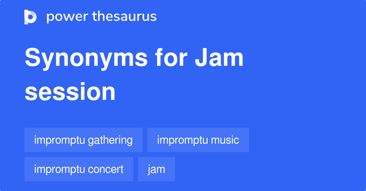Jam Session synonyms 289 Words and Phrases for Jam Session