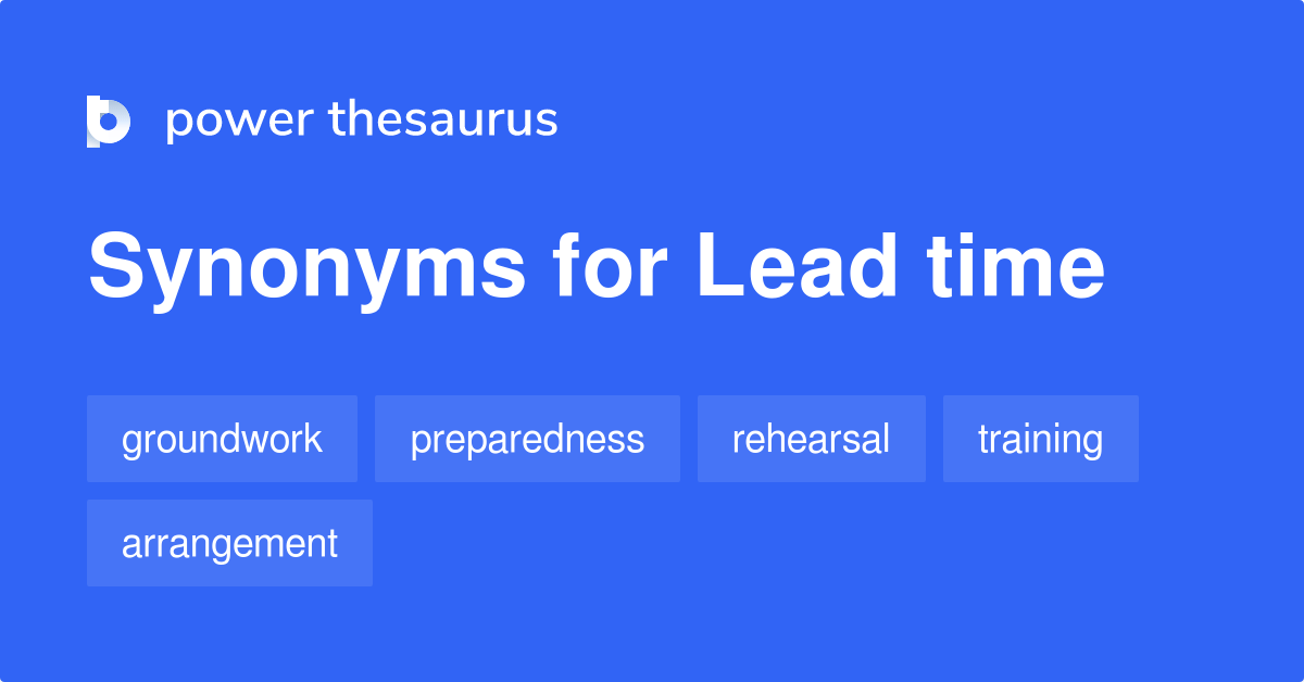Lead Time synonyms 113 Words and Phrases for Lead Time