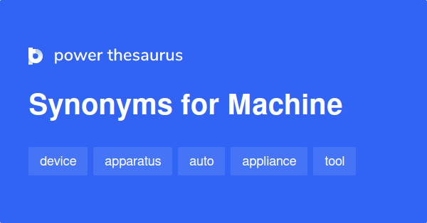 MACHINE Synonyms: 558 Similar Words & Phrases