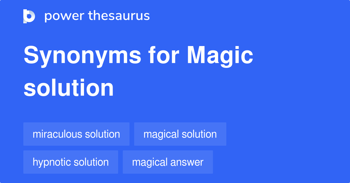 Magic Solution synonyms 36 Words and Phrases for Magic Solution