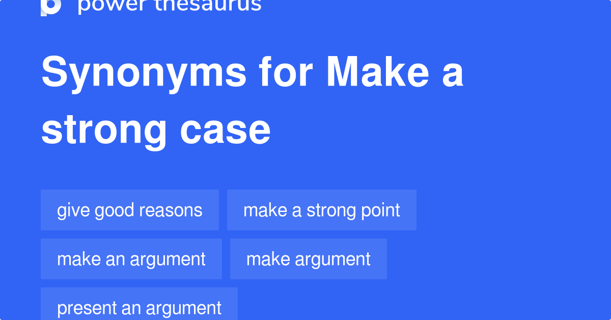 Make A Strong Case synonyms 84 Words and Phrases for Make A Strong Case