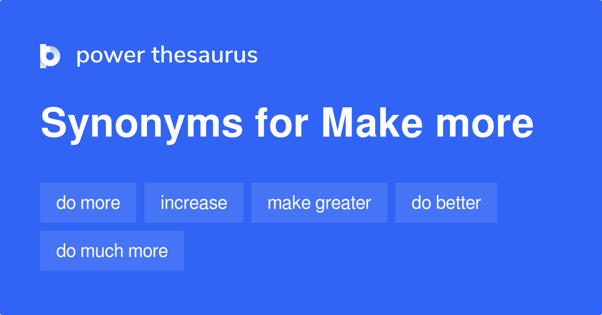 Make More synonyms 130 Words and Phrases for Make More
