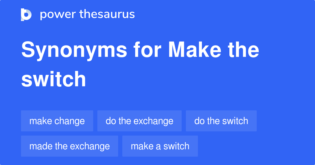 Make The Switch synonyms 32 Words and Phrases for Make The Switch