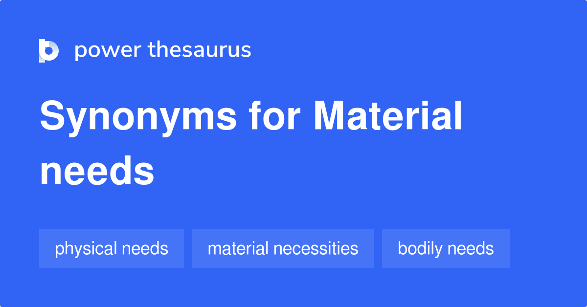 Material Needs synonyms 48 Words and Phrases for Material Needs