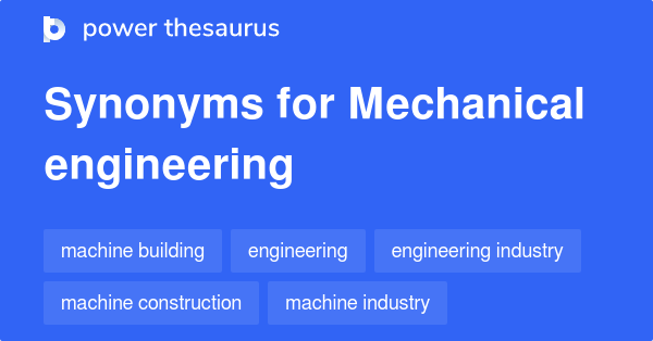 MECHANICAL ENGINEERING Synonyms: 296 Similar Words & Phrases