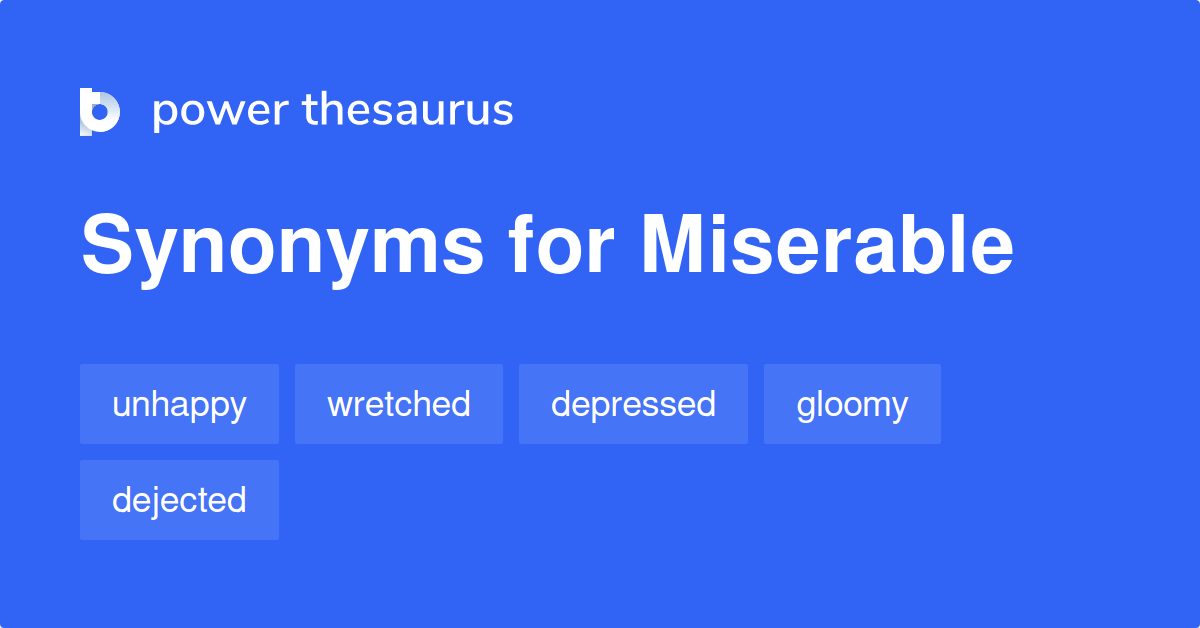 Miserable synonyms 3 710 Words and Phrases for Miserable