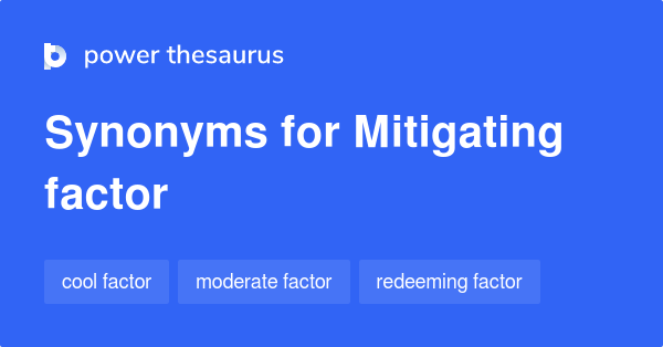 Mitigating Factor synonyms 23 Words and Phrases for Mitigating Factor