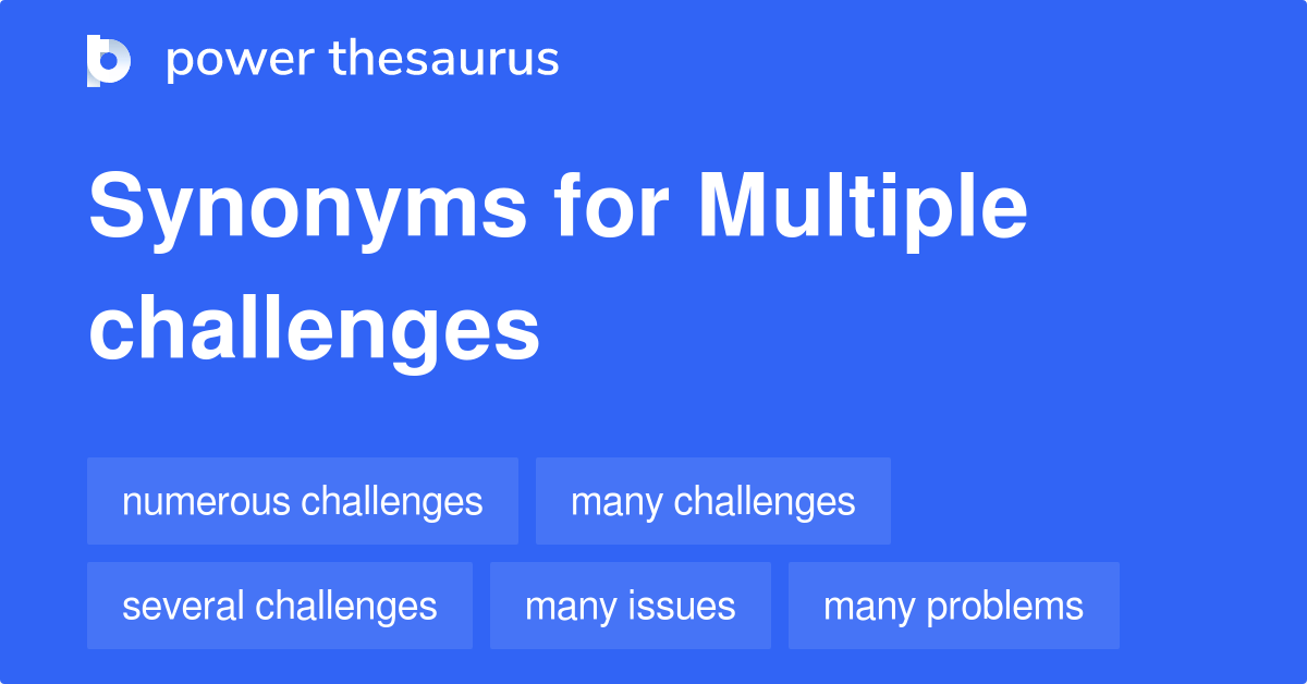 Multiple Challenges synonyms 111 Words and Phrases for Multiple