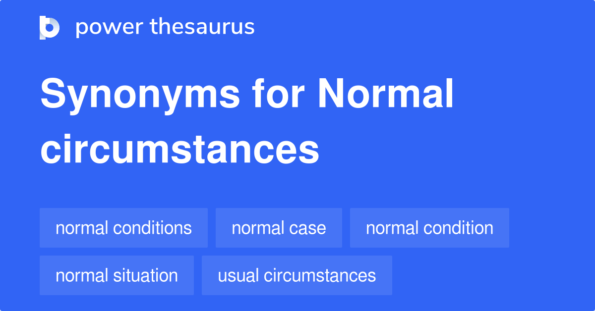 Normal Circumstances synonyms 384 Words and Phrases for Normal