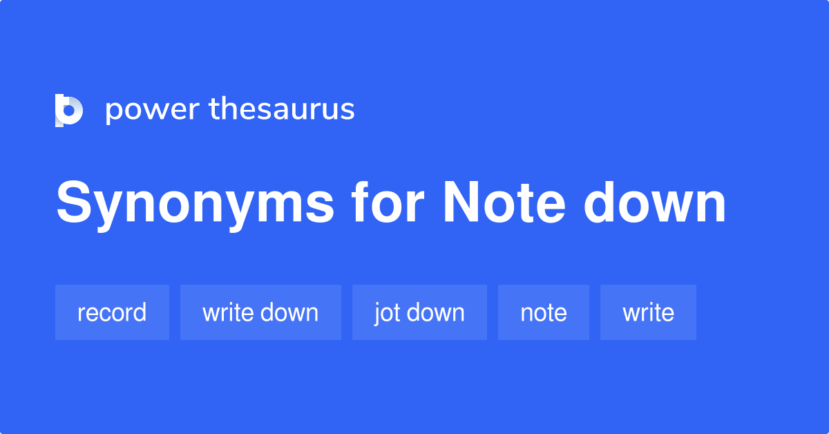 Note Down synonyms 199 Words and Phrases for Note Down