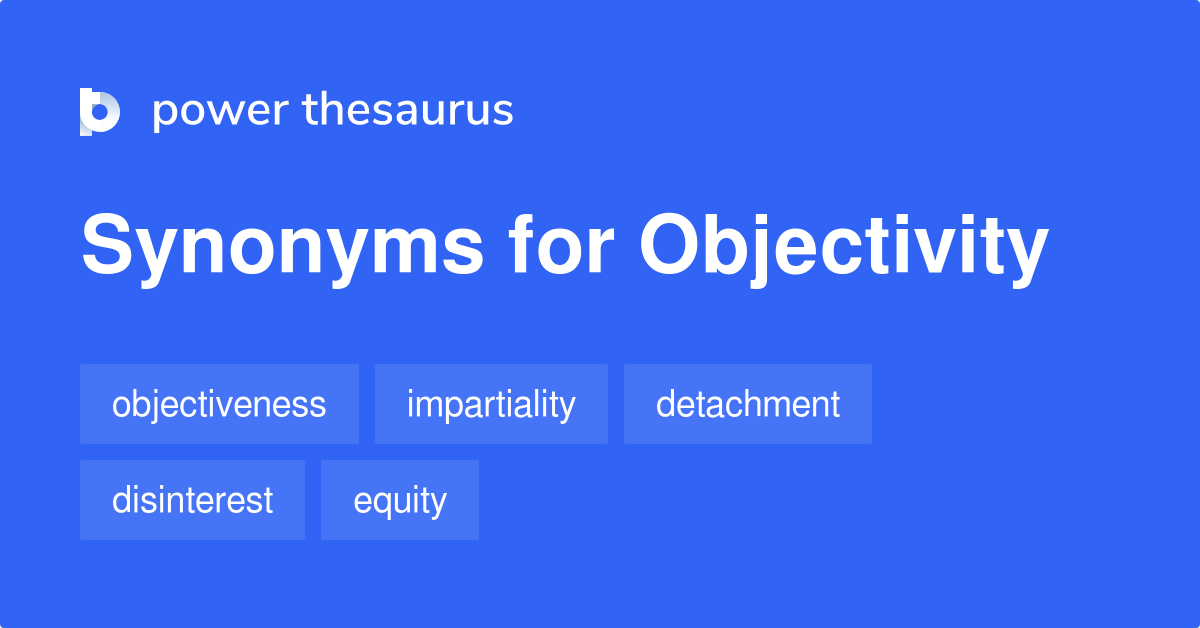 Objectivity synonyms 880 Words and Phrases for Objectivity