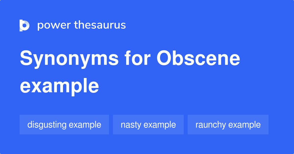 Obscene Example synonyms 10 Words and Phrases for Obscene Example