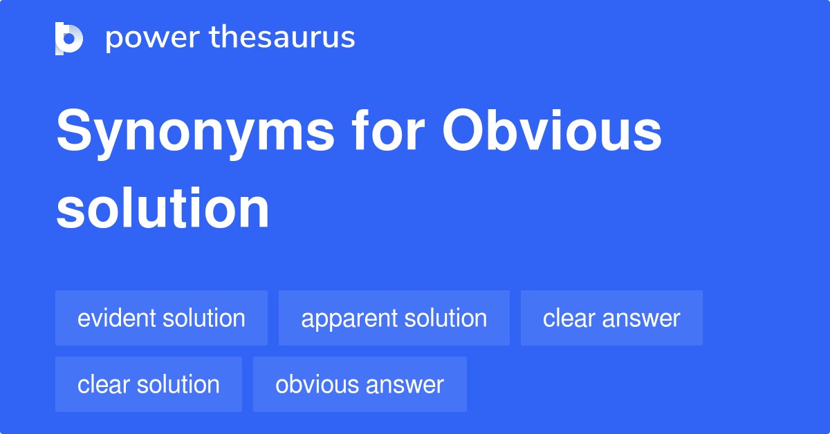 Obvious Solution synonyms 40 Words and Phrases for Obvious Solution