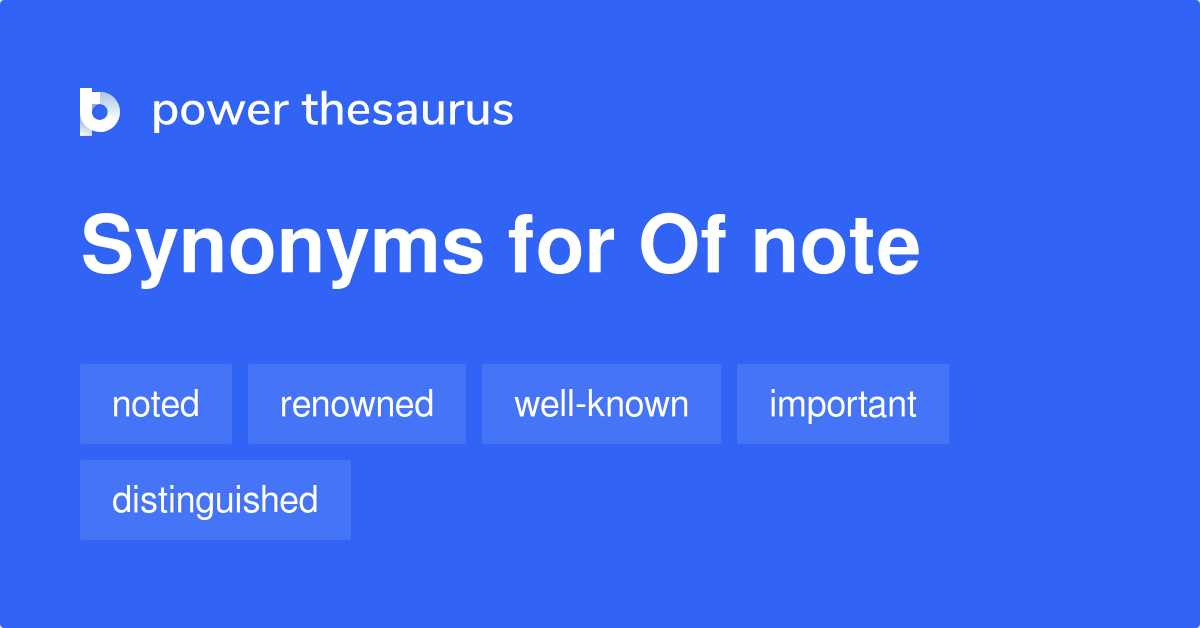 Of Note synonyms 68 Words and Phrases for Of Note
