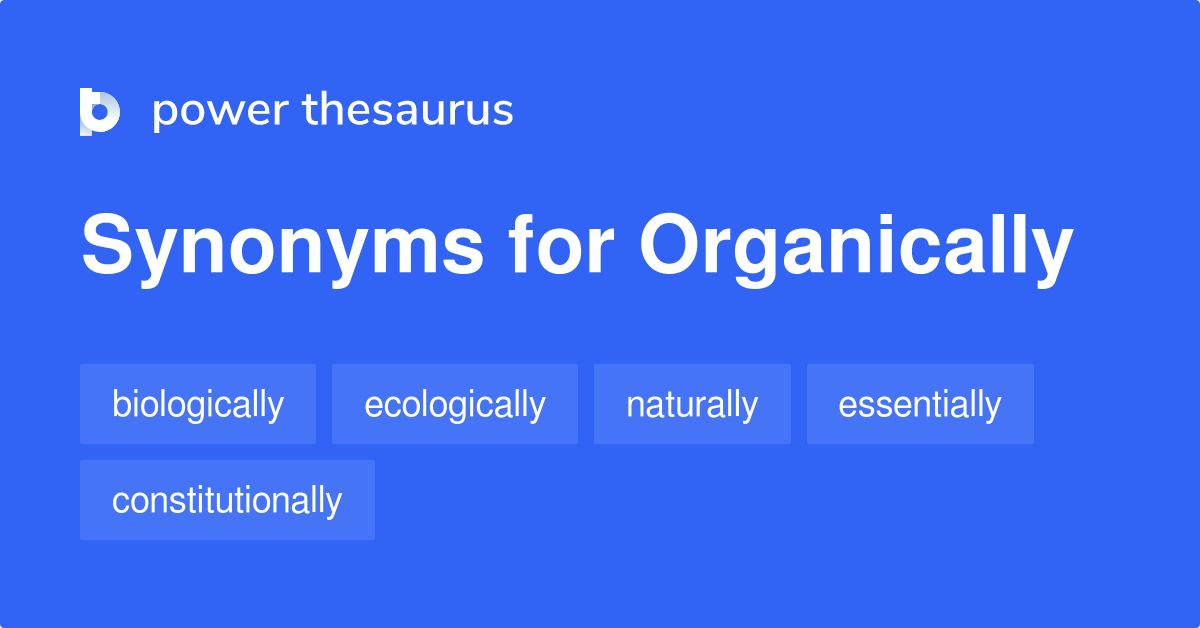 Organically synonyms 72 Words and Phrases for Organically