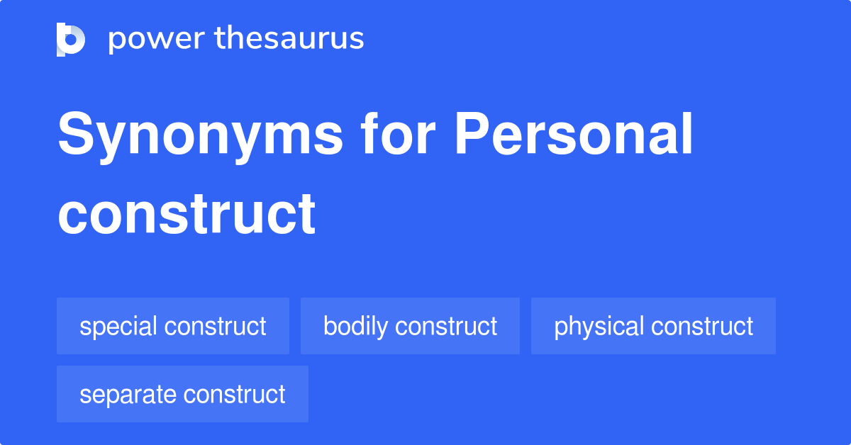 Personal Construct synonyms 20 Words and Phrases for Personal Construct