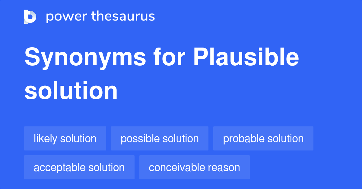 Plausible Solution synonyms 102 Words and Phrases for Plausible Solution
