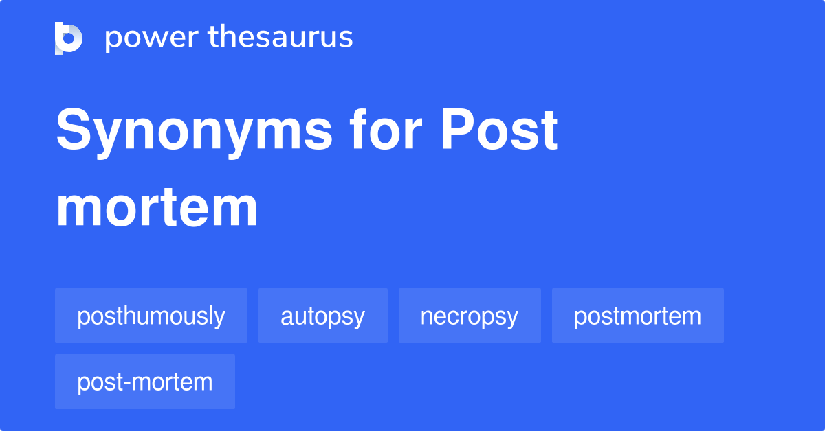 Post Mortem synonyms 55 Words and Phrases for Post Mortem