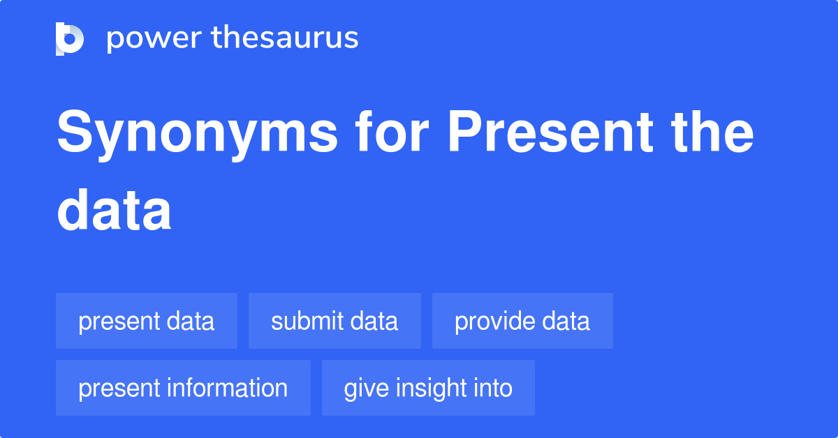 Present The Data synonyms 99 Words and Phrases for Present The Data