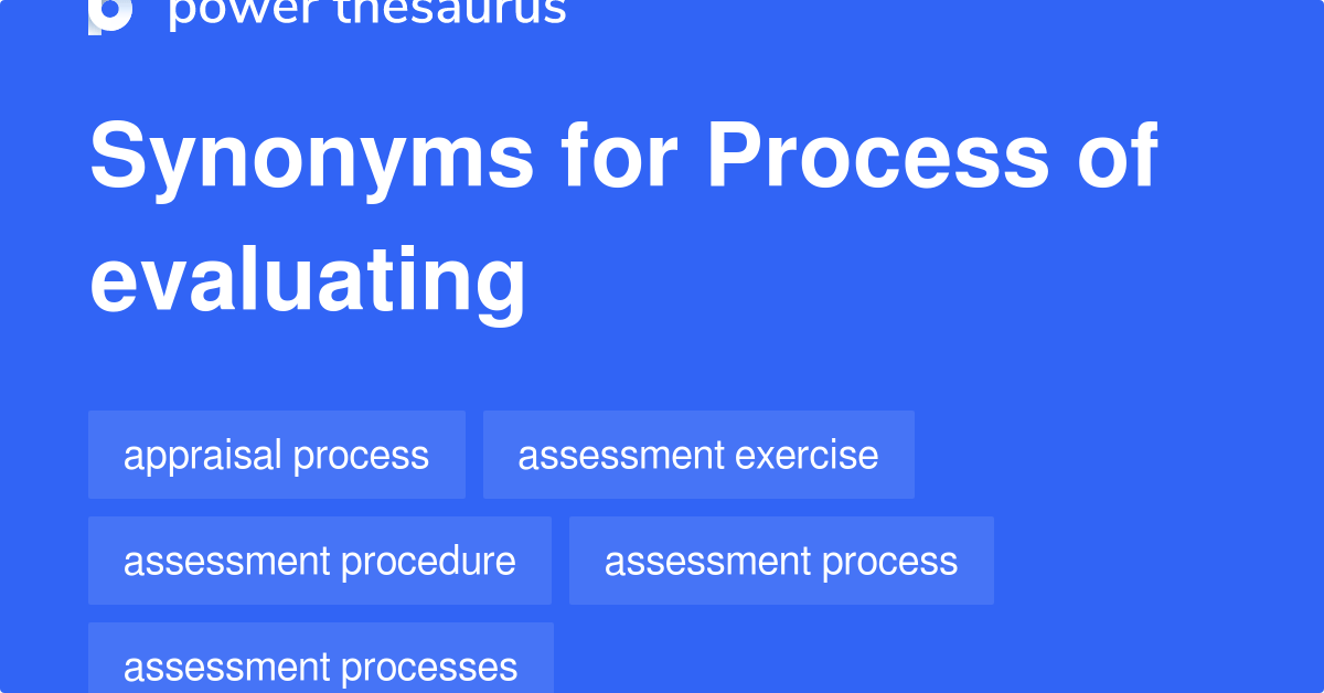 Process Of Evaluating synonyms 37 Words and Phrases for Process Of Evaluating
