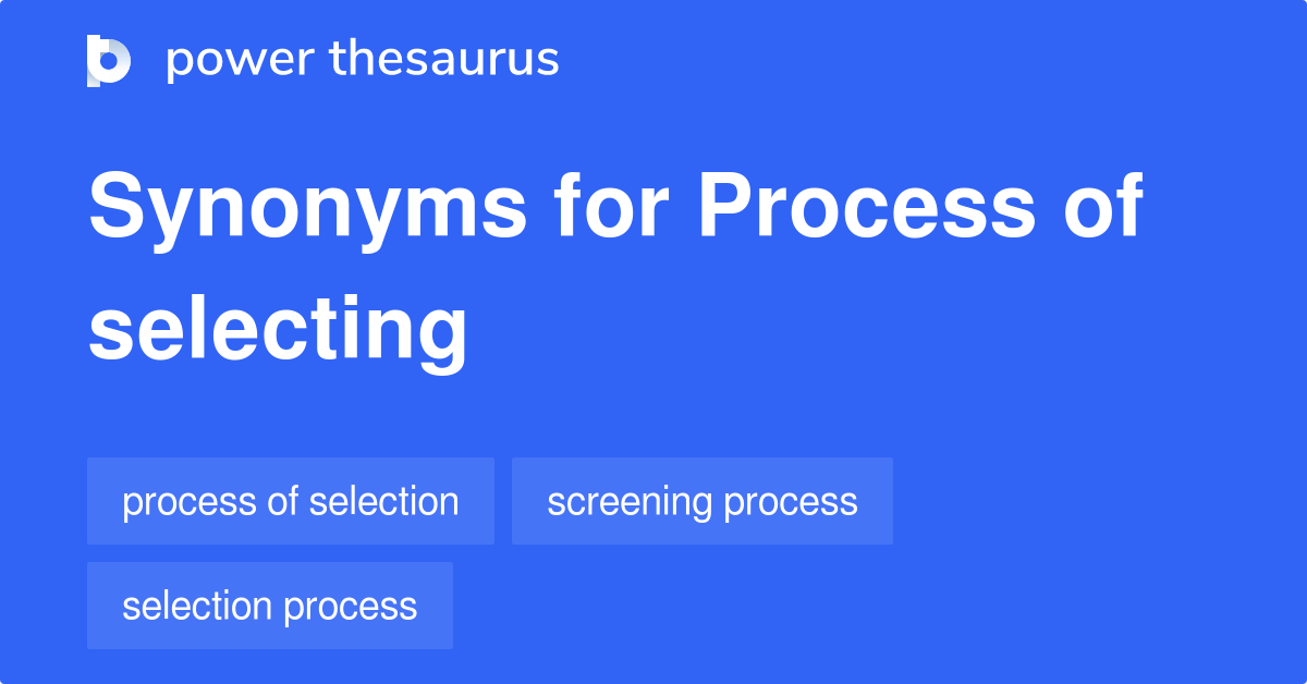 Process Of Selecting synonyms 34 Words and Phrases for Process Of